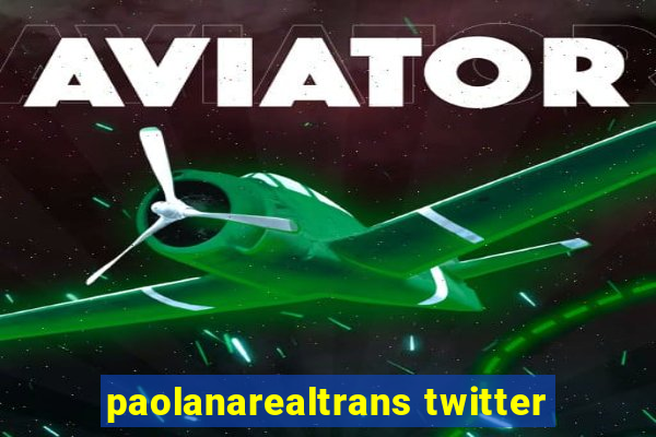 paolanarealtrans twitter